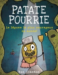 Book cover of PATATE POURRIE - LE LÉGUME LE PLUS COURAEUX DU MONDE