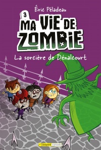 Book cover of MA VIE ZOMBIE 03 SORCIÈRE DE DENALCOURT