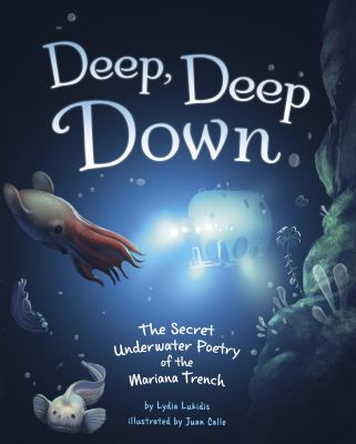 Book cover of DEEP, DEEP DOWN - THE SECRET UNDERWATER POETRY OF THE MARIANA TRENCH