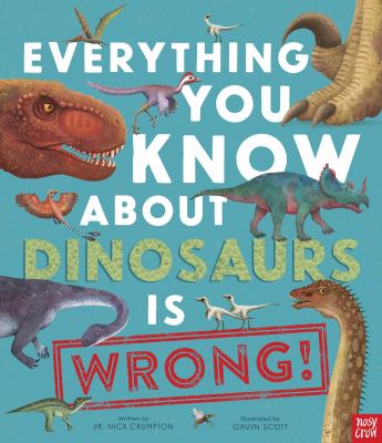 Book cover of EVERYTHING YOU KNOW ABOUT DINOSAURS IS WRONG