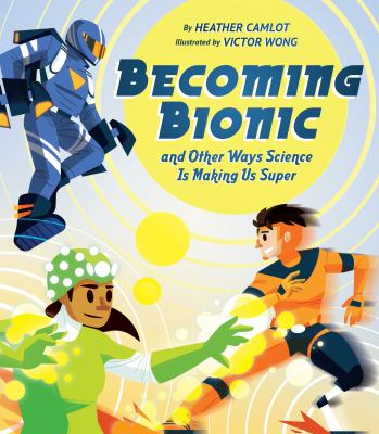 Book cover of BECOMING BIONIC & OTHER WAYS SCIENCE IS MAKING US SUPER