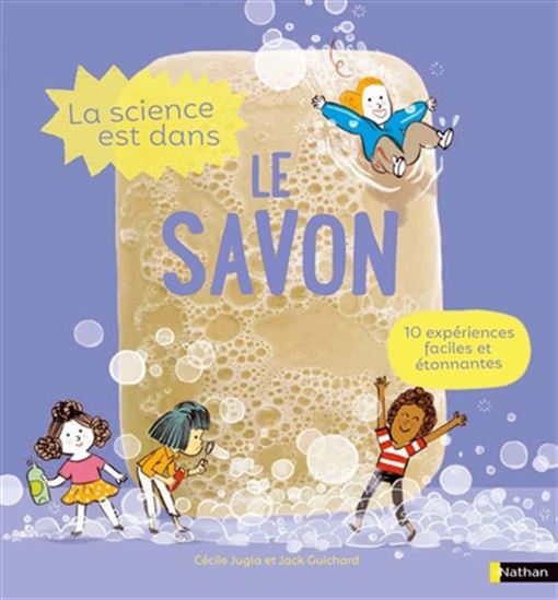 Book cover of SCIENCE EST DANS LA SAVON - 10 EXPÉRIENCES FACILES ET ÉTONNANTES