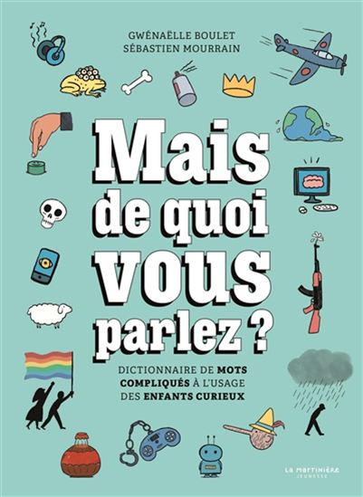 Book cover of MAIS DE QUOI VOUS PARLEZ? DICTIONNAIRE DE MOTS COMPLIQUÉS À L'USAGE DES ENFANTS CURIEUX