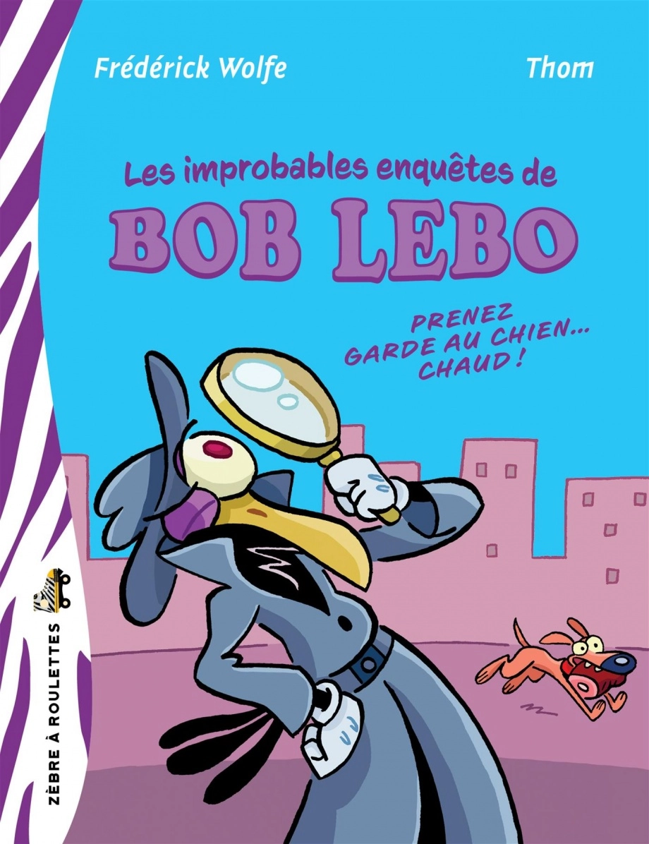 Book cover of IMPROBABLES ENQUÊTES DE BOB LEBO - PRENEZ GARDE AU CHIEN..CHAUD!